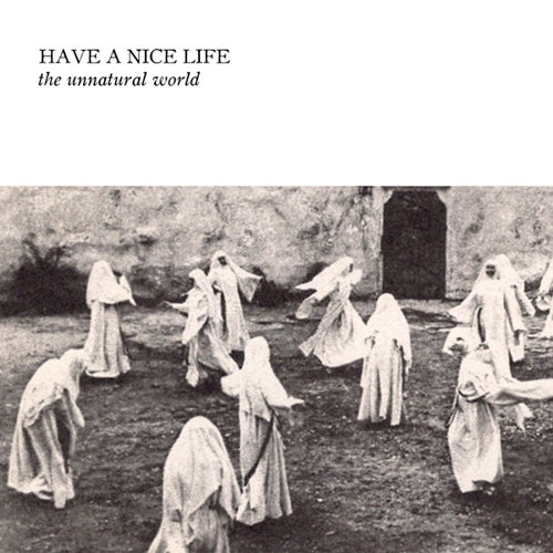 HAVE A NICE LIFE - Unnatural World
