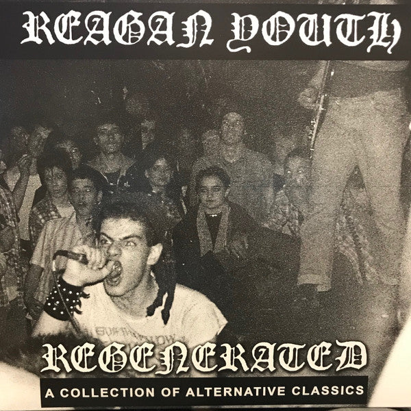REAGAN YOUTH – Regenerated: A Collection Of Alternative Classics