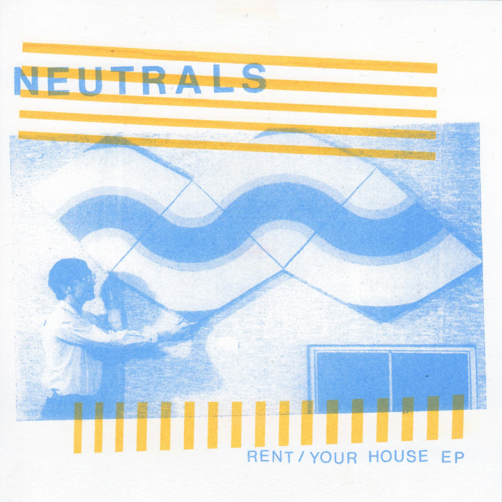 NEUTRALS - Rent / Your House 7"