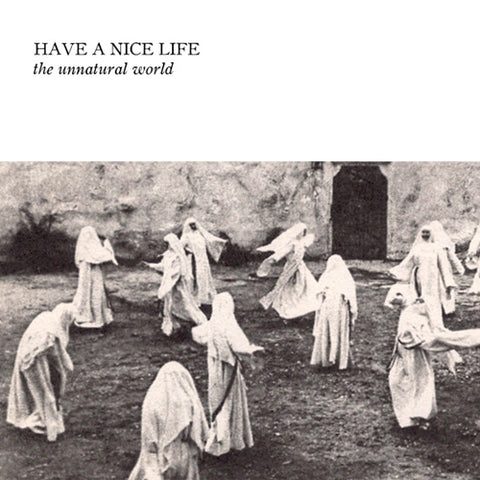 HAVE A NICE LIFE - Unnatural World LP
