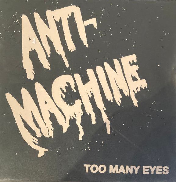 ANTI-MACHINE – Too Many Eyes 7"