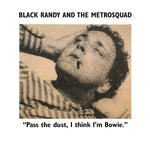 BLACK RANDY AND THE METROSQUAD – Pass The Dust, I Think I'm Bowie.