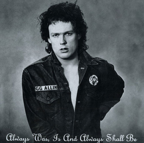 GG ALLIN & THE JABBERS – ALWAYS WAS, IS AND ALWAYS SHALL BE