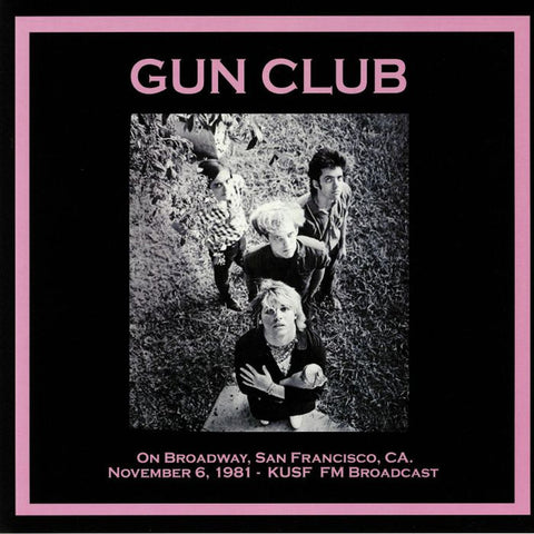 GUN CLUB, THE – On Broadway, San Francisco, CA. November 6, 1981 - KUSF FM Broadcast