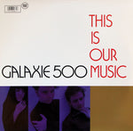 GALAXIE 500 – This Is Our Music