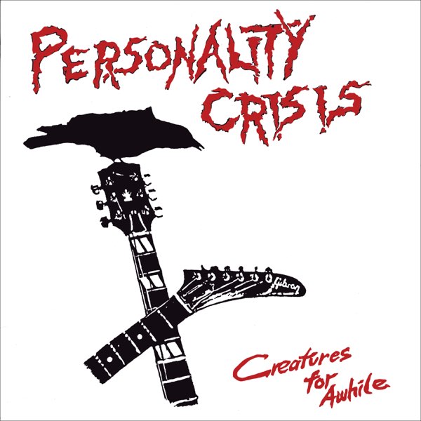 PERSONALITY CRISIS – Creatures For Awhile
