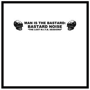 MAN IS THE BASTARD / BASTARD NOISE - The lost session LP