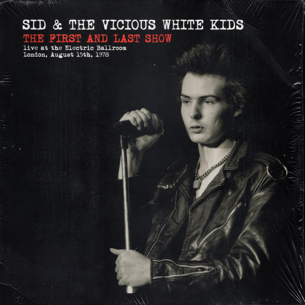 VICIOUS, SID  & The Vicious White Kids – The First And Last Show (Live At The Electric Ballroom, London, August 15th, 1978)