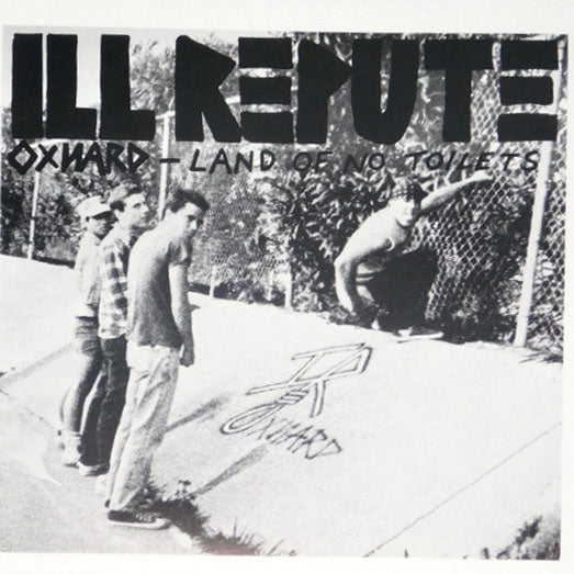 ILL REUPTE - OXNARD – LAND OF NO TOILETS 7"