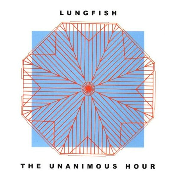 LUNGFISH – THE UNANIMOUS HOUR