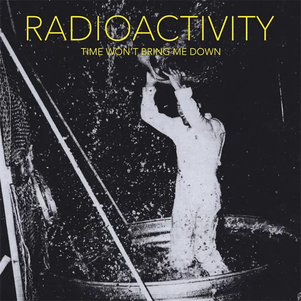 RADIOACTIVITY – TIME WON'T BRING ME DOWN