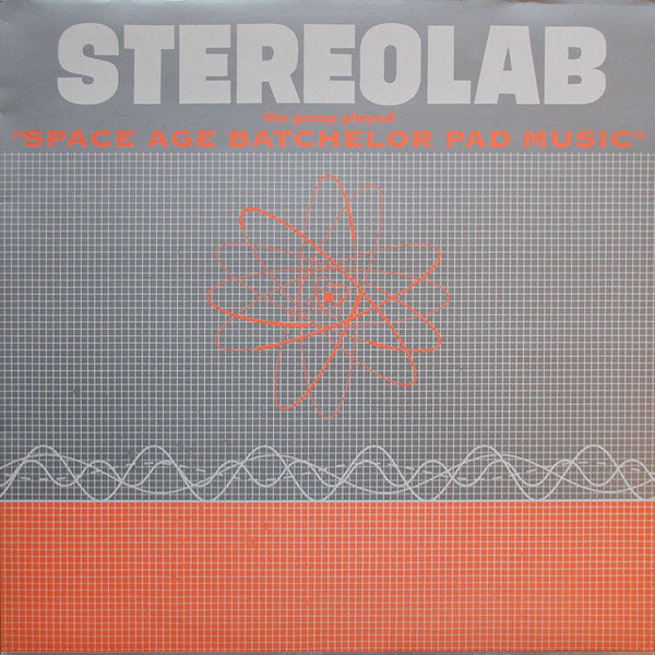 STEREOLAB – THE GROOP PLAYED "SPACE AGE BATCHELOR PAD MUSIC"