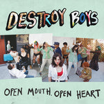 DESTROY BOYS - Open Mouth, Open Heart LP