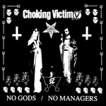 CHOKING VICTIMS ‎– No Gods / No Managers