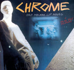 CHROME ‎– Half Machine Lip Moves