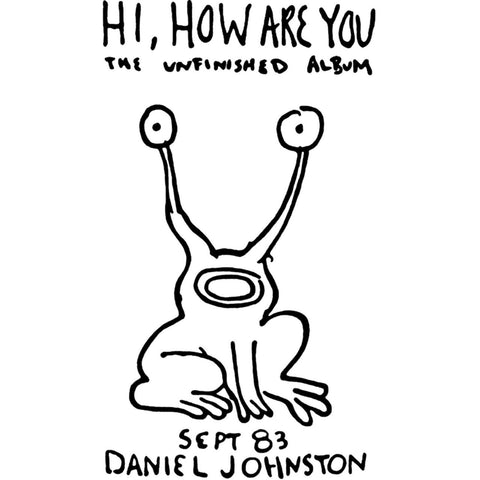 Johnston, Daniel ‎– Hi, How Are You: The Unfinished Album