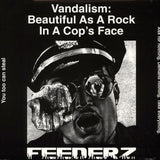 FEEDERZ ‎– Vandalism: Beautiful As A Rock In A Cop's Face