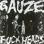 Gauze ‎– Fuck Heads