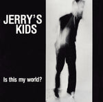 Jerry's Kids ‎– Is This My World?