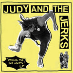JUDY AND THE JERKS - Music to Go Nuts