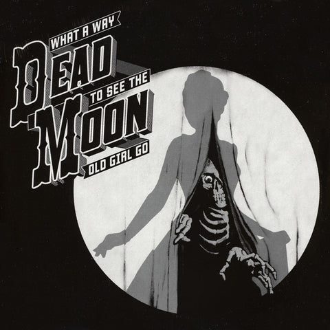 Dead Moon ‎– What A Way To See The Old Girl Go