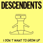 Descendents ‎– I Don't Want To Grow Up