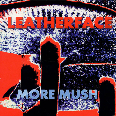 LEATHERFACE - More Mush